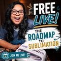 FREE Live Workshop: The Beginner's Roadmap to Sublimation