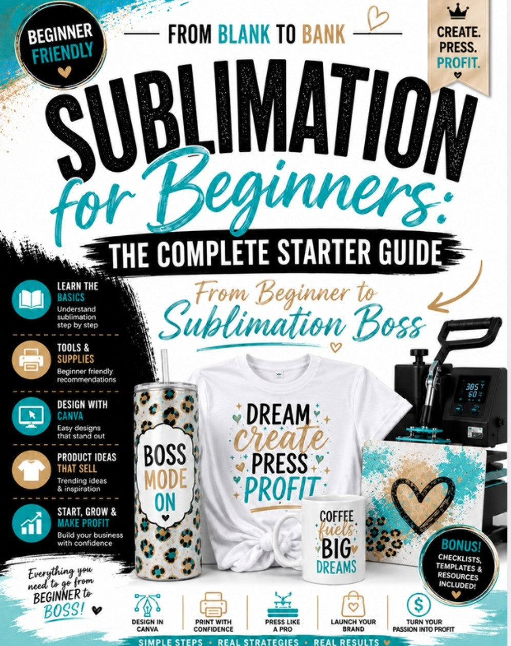 Sublimation for Beginners: The Complete Step-by-Step Guide to Starting, Growing & Selling With Confidence