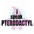 I Speak Pterodactyl pink PNG design