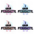 I Speak Pterodactyl four color PNG bundle